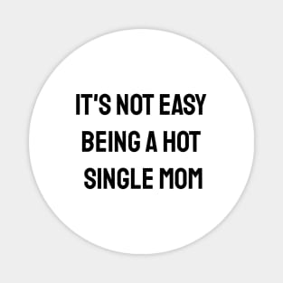 It's Not Easy Being A Hot Single Mom Magnet